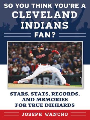 cover image of So You Think You're a Cleveland Indians Fan?: Stars, Stats, Records, and Memories for True Diehards